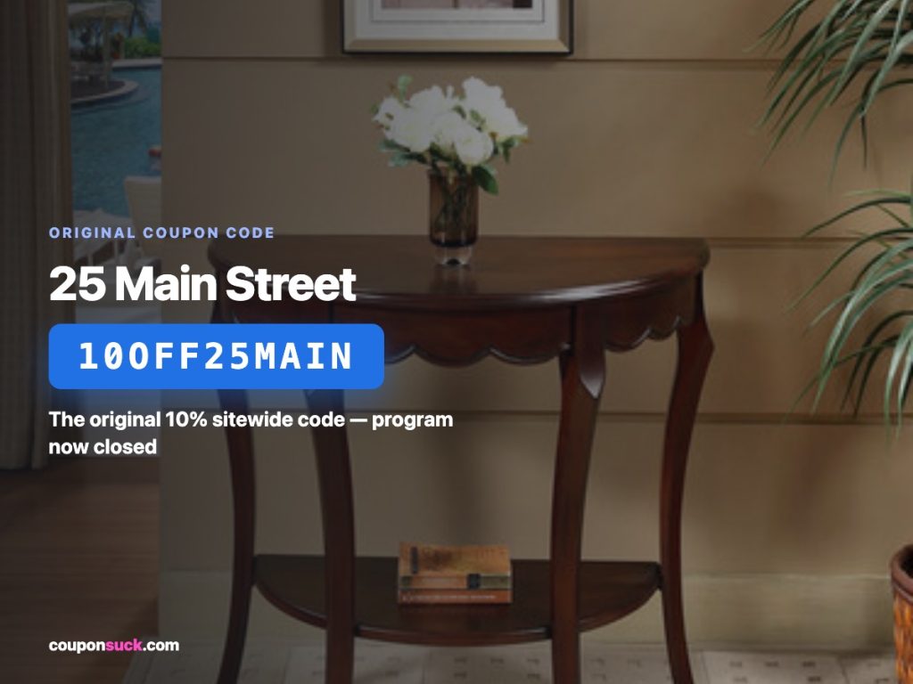 25 main street coupon 10off25main — the original 10% sitewide code, program now closed