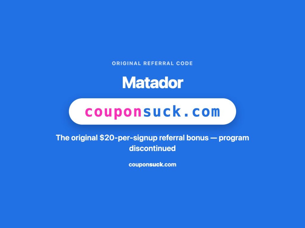 matador referral code — the original $20 signup bonus, program discontinued