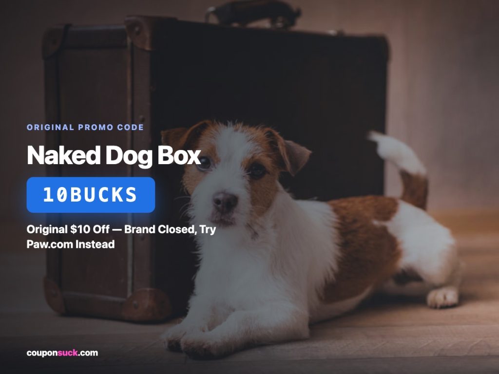 Naked Dog Box promo code 10BUCKS — original $10 off, brand closed