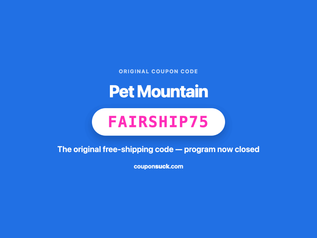 pet mountain coupon code fairship75 — the original free-shipping code, program now closed