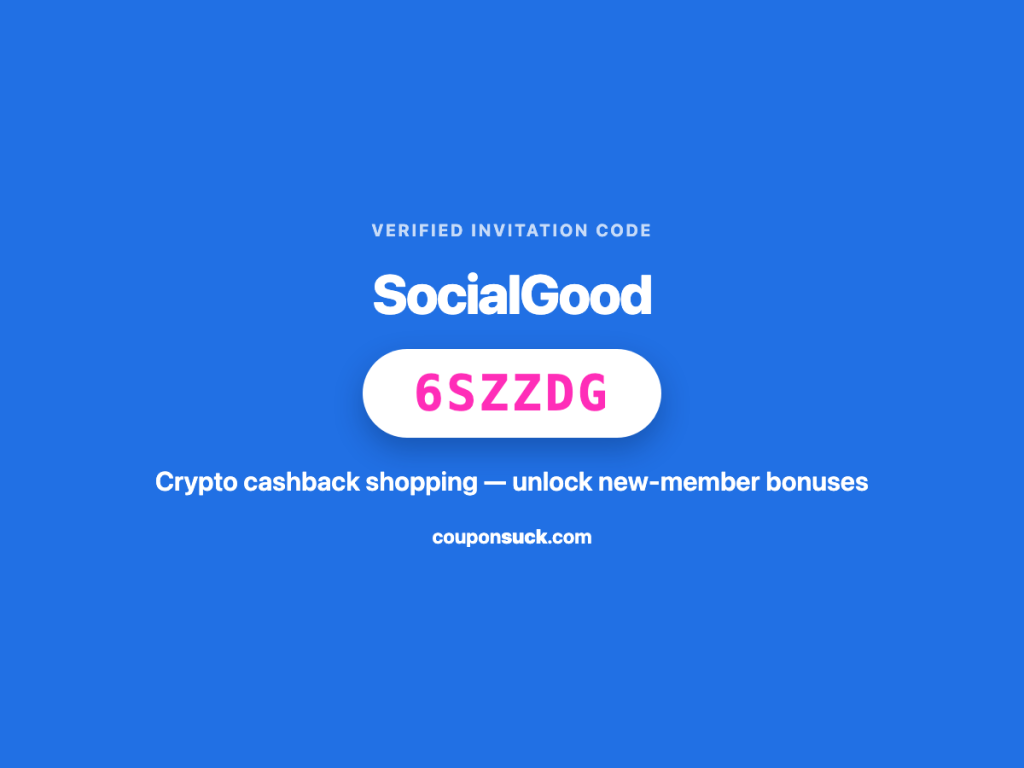 socialgood invitation code 6szzdg — crypto cashback shopping, unlock new-member bonuses