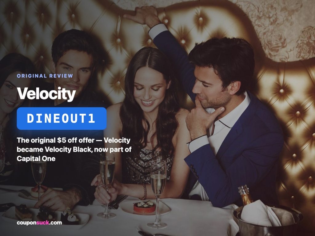 Velocity dining app code DINEOUT1 — the original $5 off offer, app became Velocity Black and is now part of Capital One